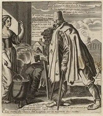 Gravure représentant un gueux en haillons et s'aidant d'une canne pour marcher s'approchant d'une marmite pour y déposer ses économies. Une femme en robe veille sur la marmite. Lettre en haut, au centre, un commentaire : Il n'est pas saoul qui n'a rien mangé. / On perd beaucoup de chose faute de demander. / Il n'est si bon messager que soy mesme. Dessous : Des soupes et des amours les premiers / sont les meilleurs. Puis, vers la gauche : Il entend bien quand / on dit tien. / Dieu vous garde la souppe / et non pas la Chair. / Il est raisonnable il a / mangé de la soupe à 9. / heures. / Ie ne dis mot ie mange / ma soupe / Mon mouchoir / me sert de cueilier. // Ils en ont senti / la fumée // tel pot telle soupe. A la suite, à droite : babile a la soupe. En bas, au centre : Les bons patissent / pour les mauuais. / Il vaut mieux venir / a benedicite qu'a grace-- Il ne se- soucie- pas come (~sur le o) on l'appelle pourueu qu'on / l'appelle po. (~sur le o) disner. A gauche : 8. Lettre dans la marge inférieure le titre : Les rentes des Gueux sont assignées sur la marmite des riches